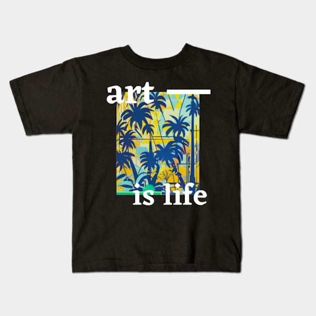 Art Is Life Kids T-Shirt by PrintGalore